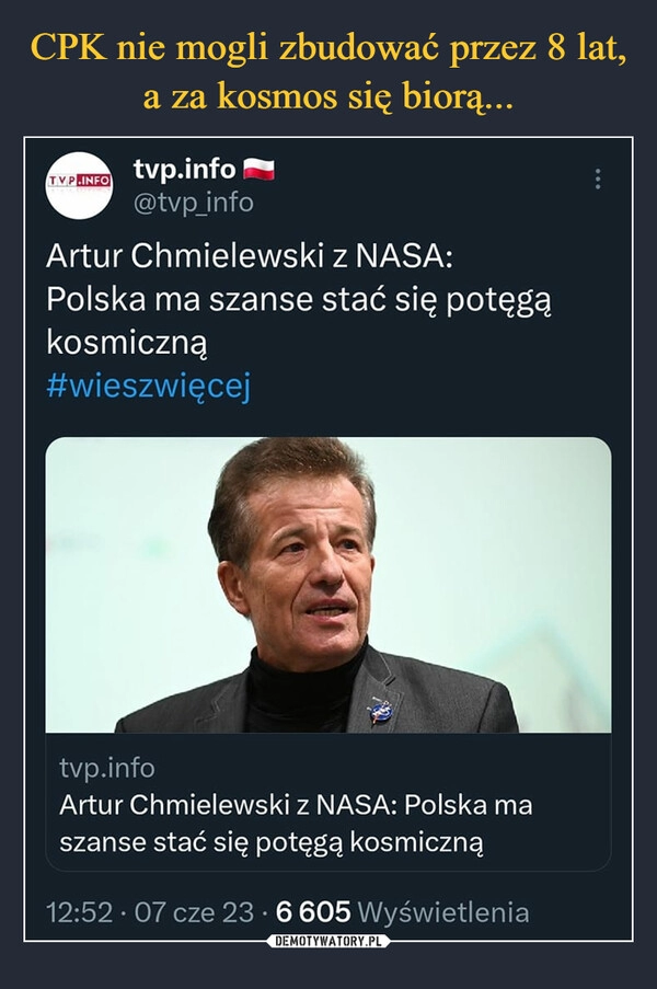 
    CPK nie mogli zbudować przez 8 lat, a za kosmos się biorą...