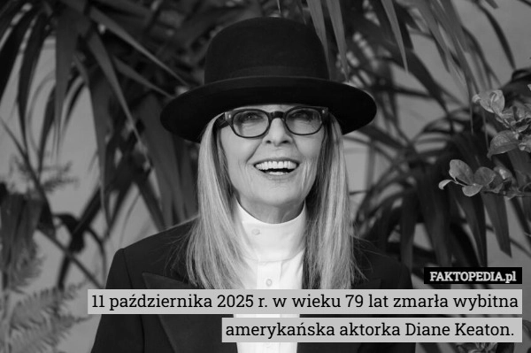 
    11 października 2025 r. w wieku 79 lat zmarła wybitna amerykańska aktorka