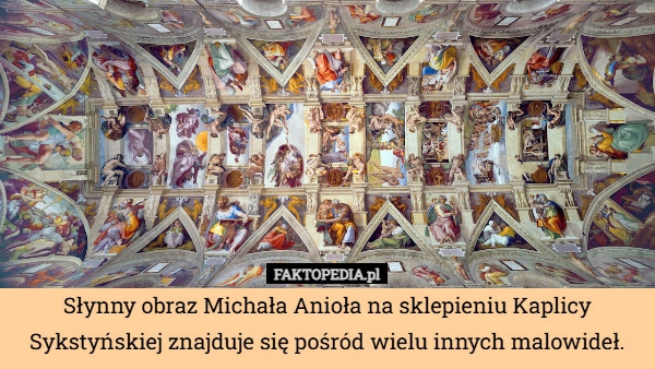 
    Słynny obraz Michała Anioła na sklepieniu Kaplicy Sykstyńskiej znajduje