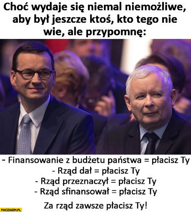 
    Przypominamy: finansowanie z budżetu płacisz ty, rząd dał płacisz ty, rząd przeznaczył sfinansował, za rzad zawsze płacisz ty