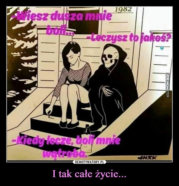 
    I tak całe życie...