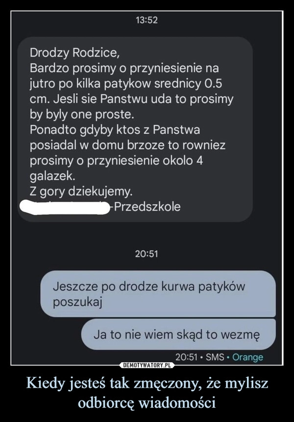 
    Kiedy jesteś tak zmęczony, że mylisz odbiorcę wiadomości