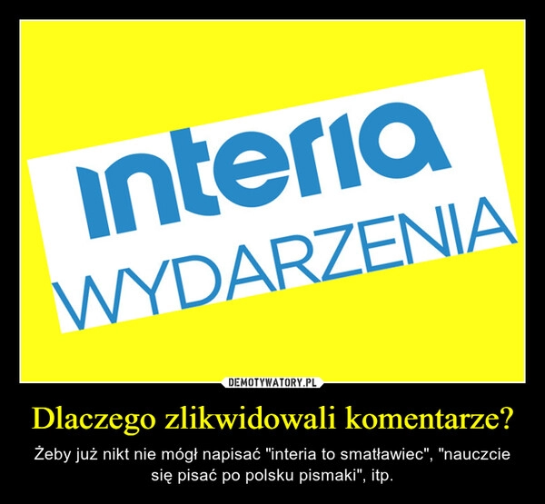 
    Dlaczego zlikwidowali komentarze?