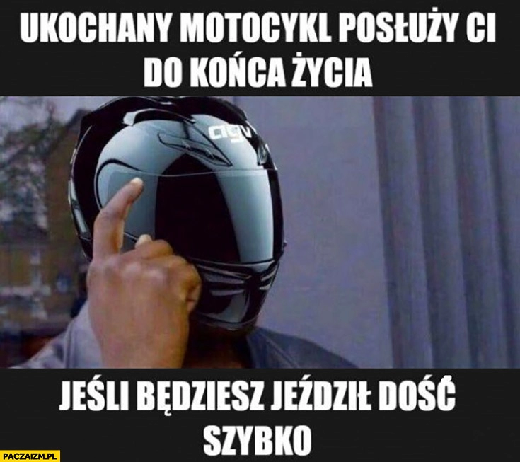 
    Ukochany motocykl posłuży Ci do końca życia jeśli będziesz jeździł dość szybko