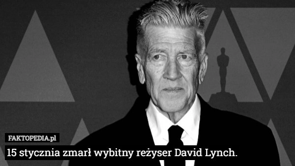 
    15 stycznia zmarł wybitny reżyser David Lynch.