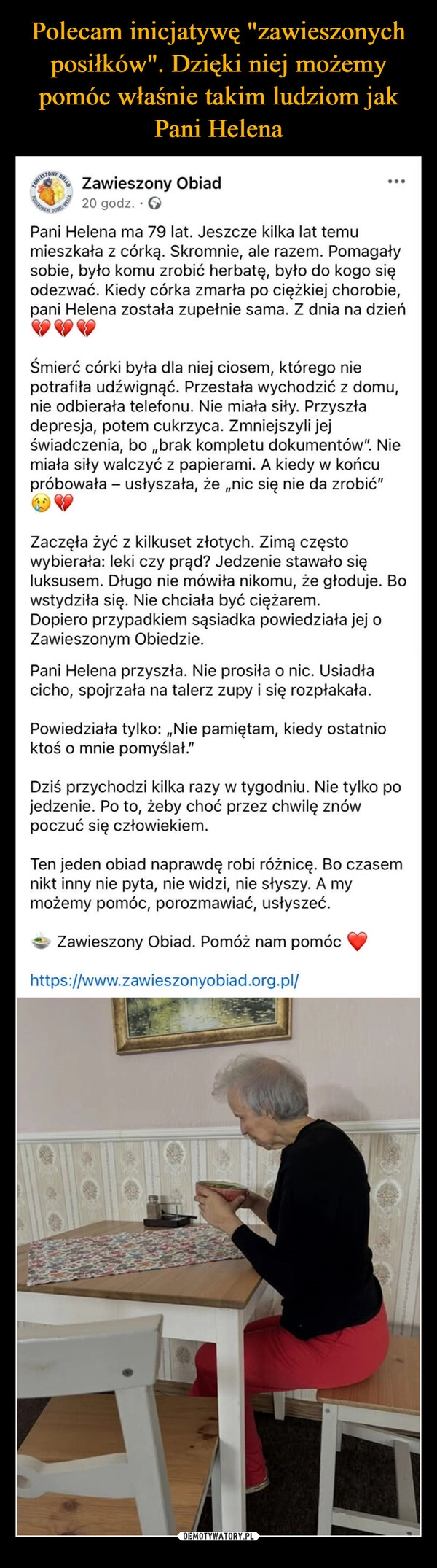 
    Polecam inicjatywę "zawieszonych posiłków". Dzięki niej możemy pomóc właśnie takim ludziom jak Pani Helena