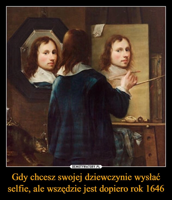 
    Gdy chcesz swojej dziewczynie wysłać selfie, ale wszędzie jest dopiero rok 1646