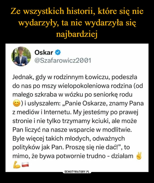 
    Ze wszystkich historii, które się nie wydarzyły, ta nie wydarzyła się najbardziej