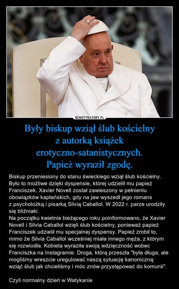 
    Były biskup wziął ślub kościelny z autorką książek erotyczno-satanistycznych.
Papież wyraził zgodę.