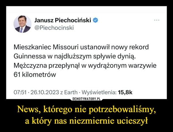 
    News, którego nie potrzebowaliśmy,
a który nas niezmiernie ucieszył