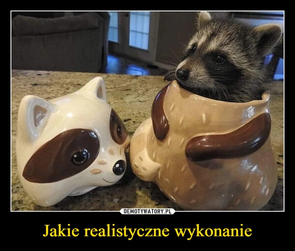 
    Jakie realistyczne wykonanie 