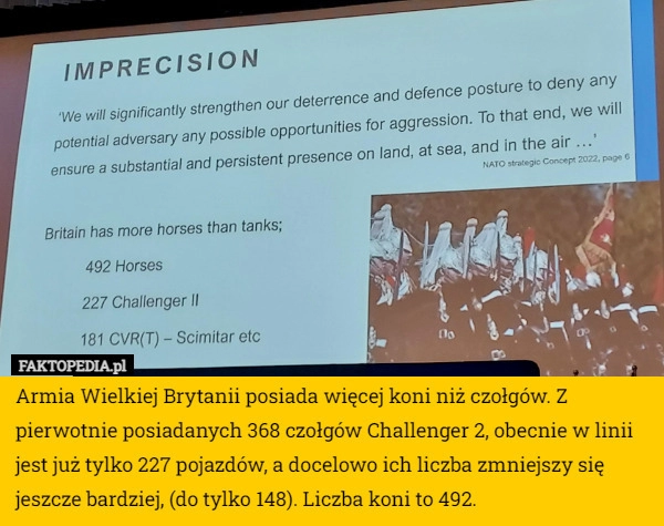 
    
			Armia Wielkiej Brytanii posiada więcej koni niż czołgów. Z pierwotnie posiadanych					