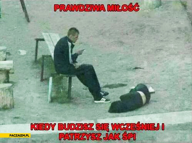 
    Prawdziwa miłość kiedy budzisz się wcześniej i patrzysz jak śpi