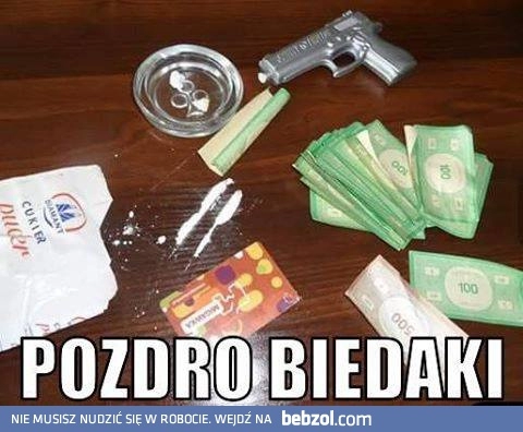 
    Pozdro dla biedaków