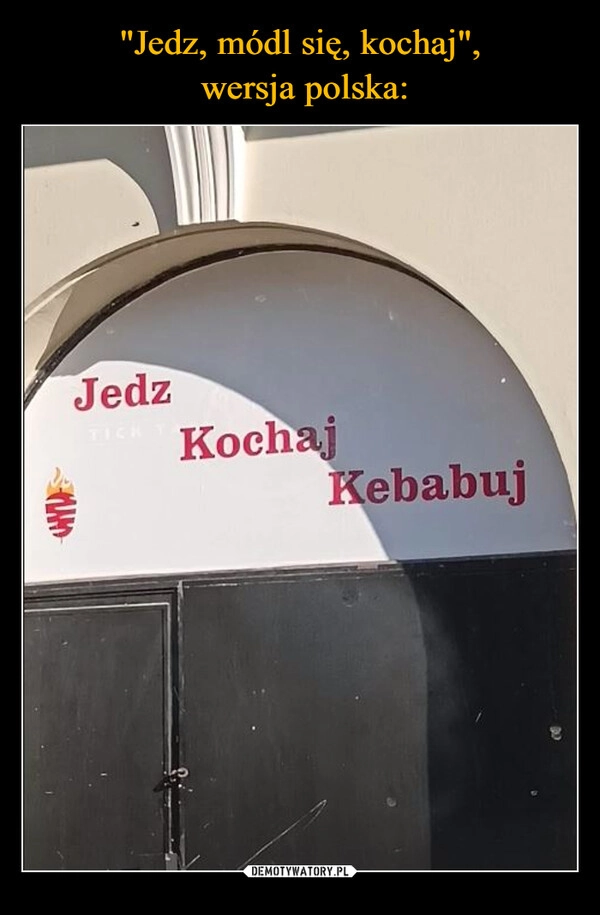 
    "Jedz, módl się, kochaj",
 wersja polska: