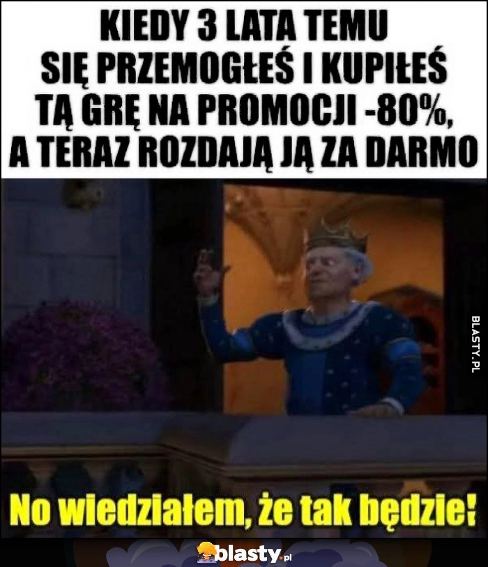 
    Kiedy 3 lata temu się przemogłeś i kupiłeś tę grę na promocji -80% a teraz rozdają ją za darmo, wiedziałem że tak będzie król