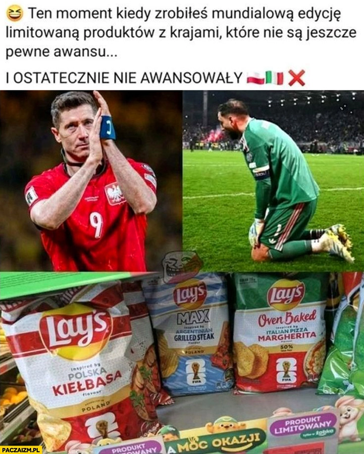 
    Ten moment kiedy zrobiłeś limitowaną mundialową edycję chipsów Lays z krajami które ostatecznie nie awansowały Polska Meksyk