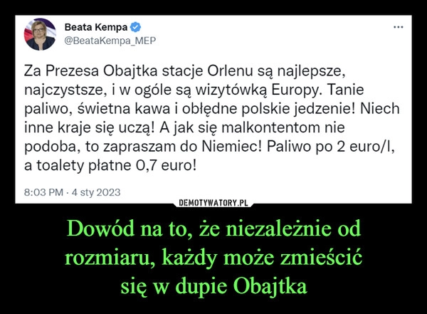 
    Dowód na to, że niezależnie od rozmiaru, każdy może zmieścić
się w dupie Obajtka 