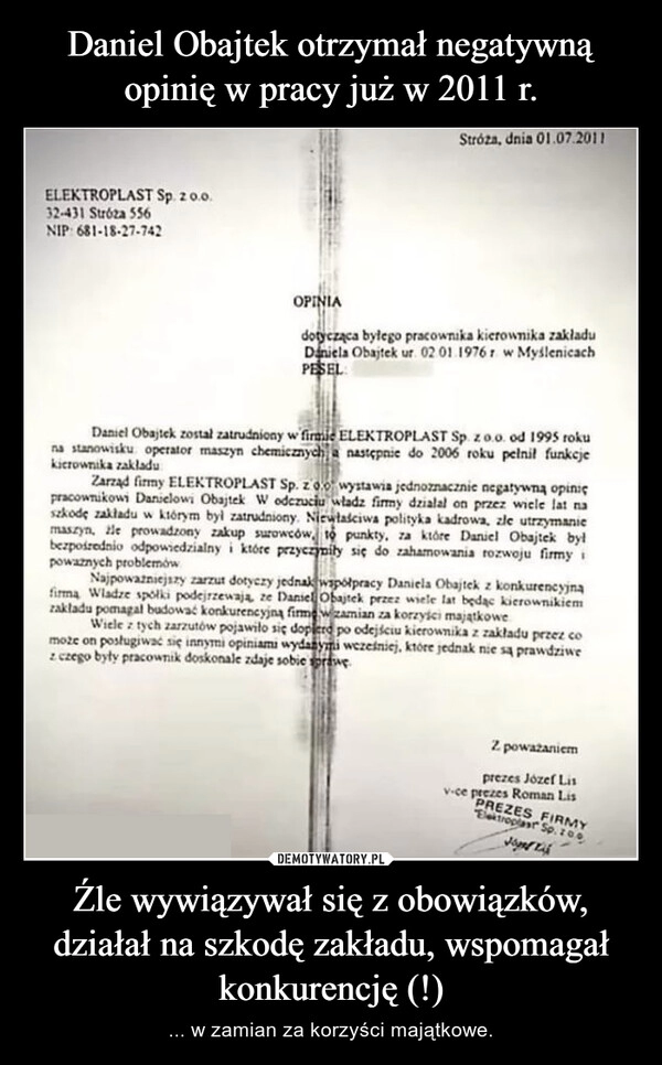 
    Daniel Obajtek otrzymał negatywną opinię w pracy już w 2011 r. Źle wywiązywał się z obowiązków, działał na szkodę zakładu, wspomagał konkurencję (!)