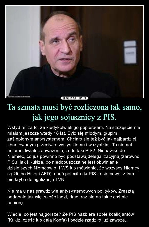 
    Ta szmata musi być rozliczona tak samo, jak jego sojusznicy z PIS.