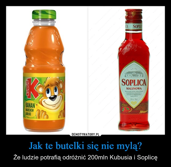 
    Jak te butelki się nie mylą?