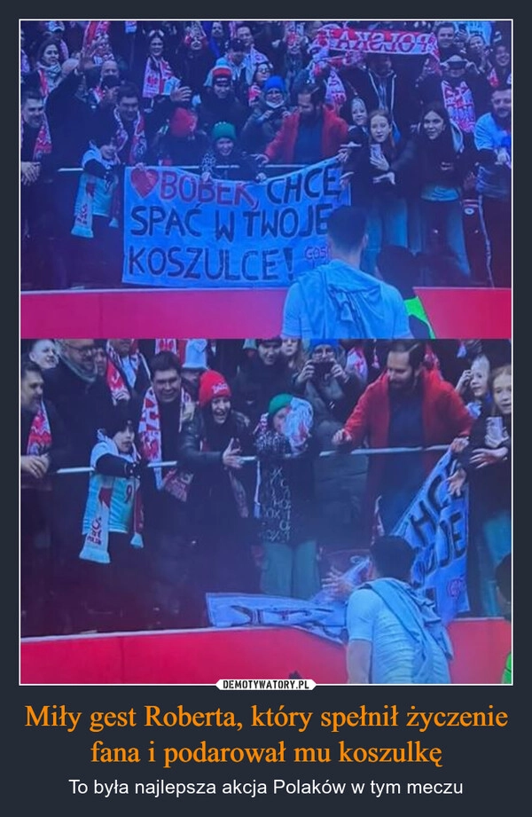 
    Miły gest Roberta, który spełnił życzenie fana i podarował mu koszulkę