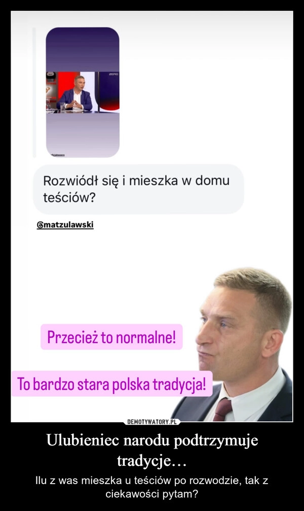
    Ulubieniec narodu podtrzymuje tradycje…