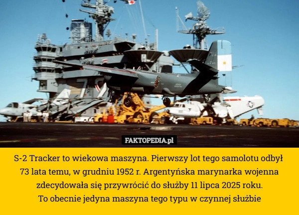 
    S-2 Tracker to wiekowa maszyna. Pierwszy lot tego samolotu odbył 
73 lata
