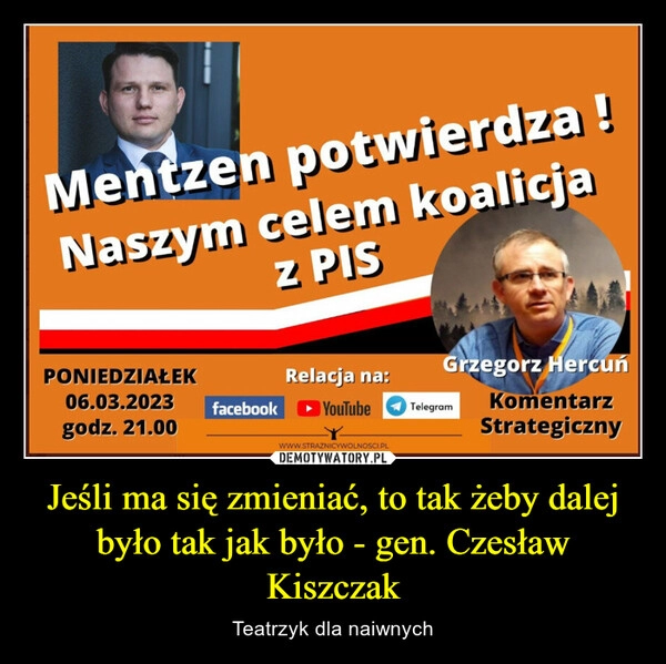 
    Jeśli ma się zmieniać, to tak żeby dalej było tak jak było - gen. Czesław Kiszczak