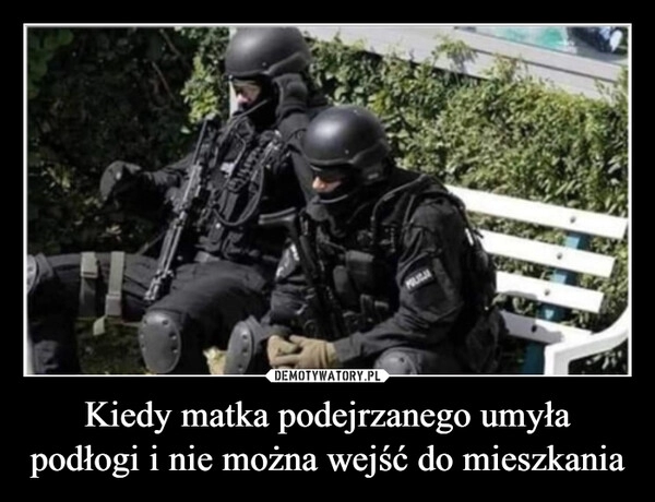 
    Kiedy matka podejrzanego umyła podłogi i nie można wejść do mieszkania