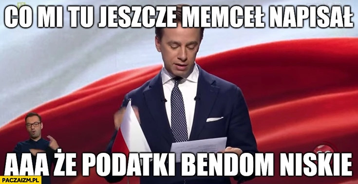 
    Bosak na debacie co mi tu jeszcze Memceł napisał aaa, że podatki będą niskie