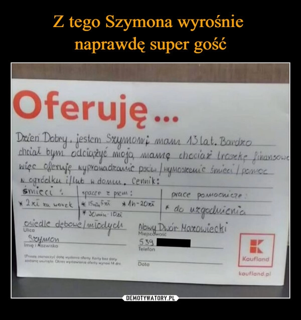 
    Z tego Szymona wyrośnie 
naprawdę super gość