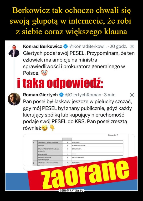 
    Berkowicz tak ochoczo chwali się swoją głupotą w internecie, że robi 
z siebie coraz większego klauna