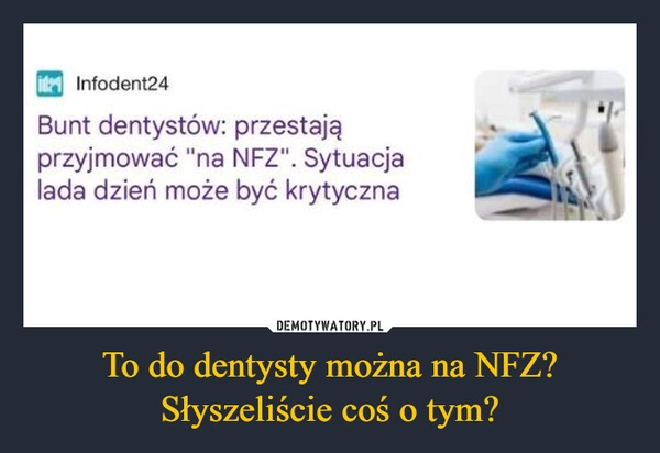 
    To do dentysty można na NFZ? Słyszeliście coś o tym?