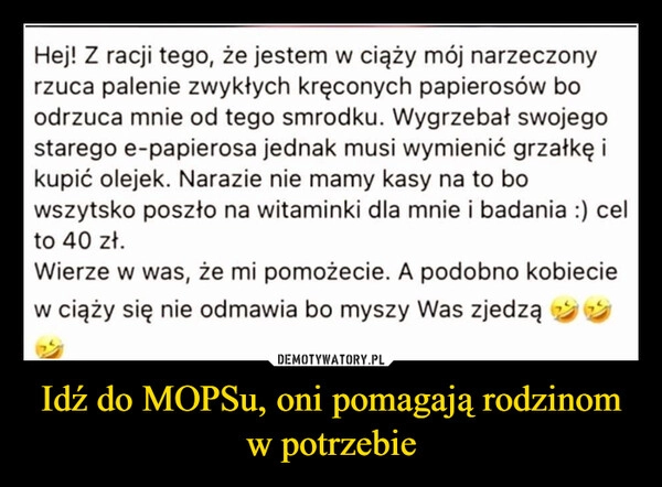 
    Idź do MOPSu, oni pomagają rodzinom w potrzebie
