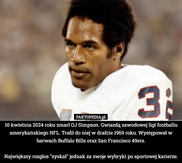 
    10 kwietnia 2024 roku zmarł OJ Simpson. Gwiazdą zawodowej ligi footballu