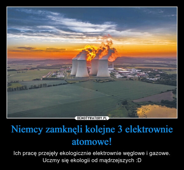 
    Niemcy zamknęli kolejne 3 elektrownie atomowe!