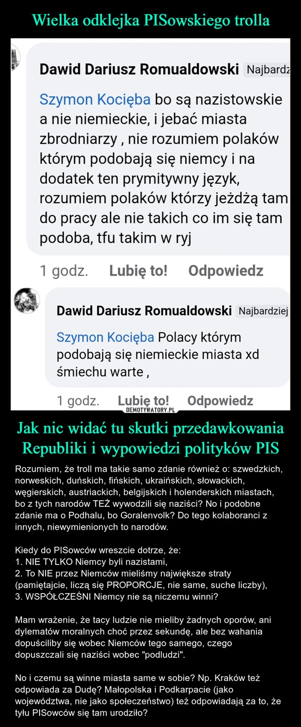 
    Wielka odklejka PISowskiego trolla Jak nic widać tu skutki przedawkowania Republiki i wypowiedzi polityków PIS