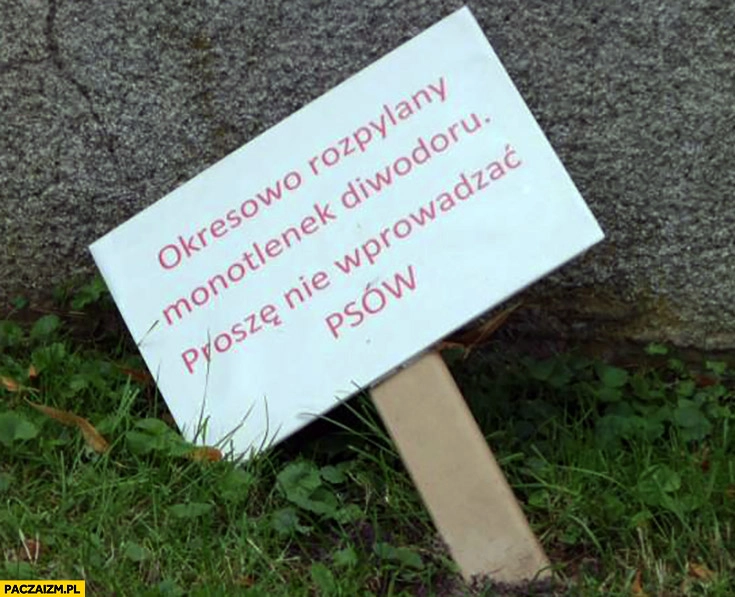 
    Okresowo rozpylany monotlenek diwodoru proszę nie wyprowadzać psów
