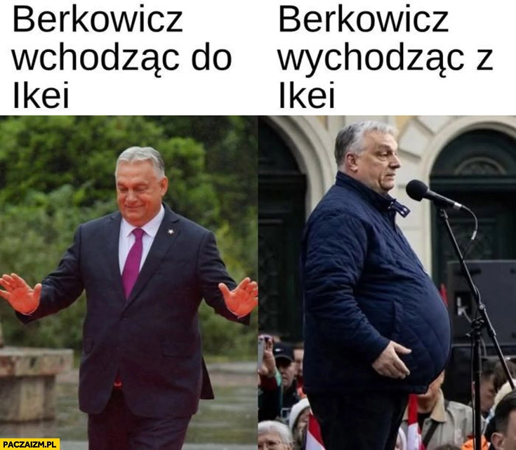 
    Orban Berkowicz wchodząc do Ikei vs wychodząc z Ikei gruby grubas