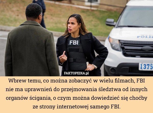 
    Wbrew temu, co można zobaczyć w wielu filmach, FBI nie ma uprawnień do przejmowania