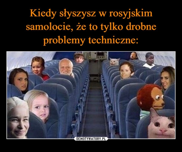 
    Kiedy słyszysz w rosyjskim samolocie, że to tylko drobne problemy techniczne: 