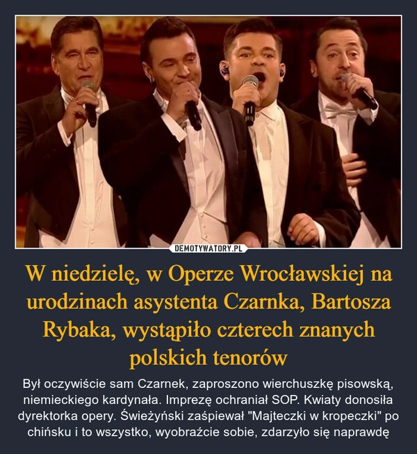 
    W niedzielę, w Operze Wrocławskiej na urodzinach asystenta Czarnka, Bartosza Rybaka, wystąpiło czterech znanych polskich tenorów