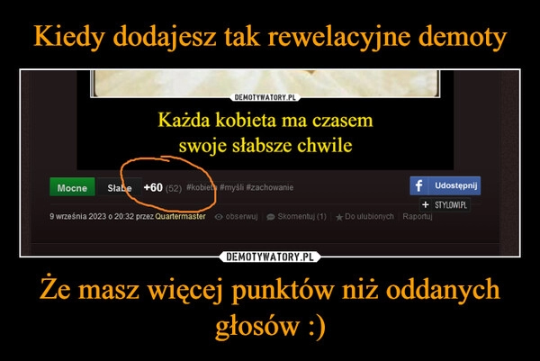 
    Kiedy dodajesz tak rewelacyjne demoty Że masz więcej punktów niż oddanych głosów :)