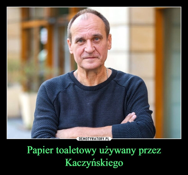 
    Papier toaletowy używany przez Kaczyńskiego