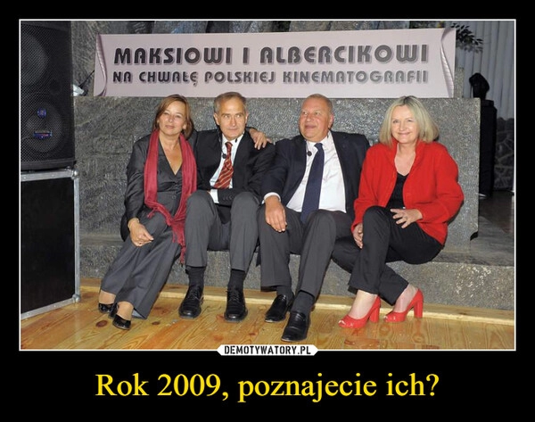 
    Rok 2009, poznajecie ich?