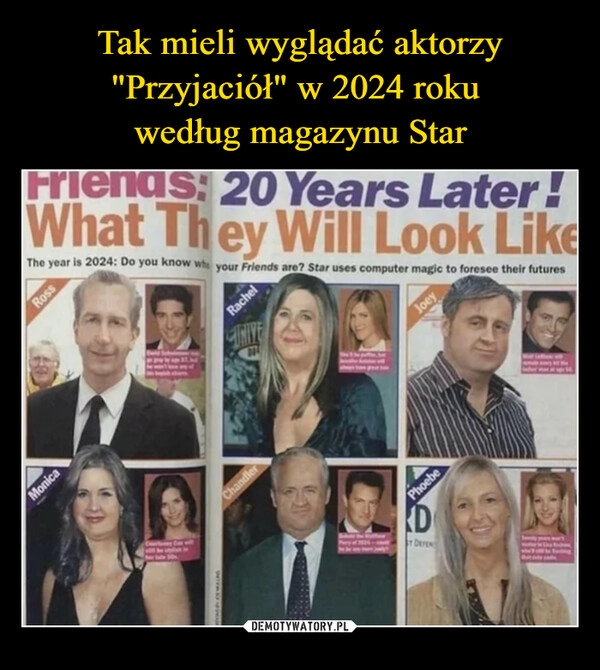 
    Tak mieli wyglądać aktorzy "Przyjaciół" w 2024 roku 
według magazynu Star