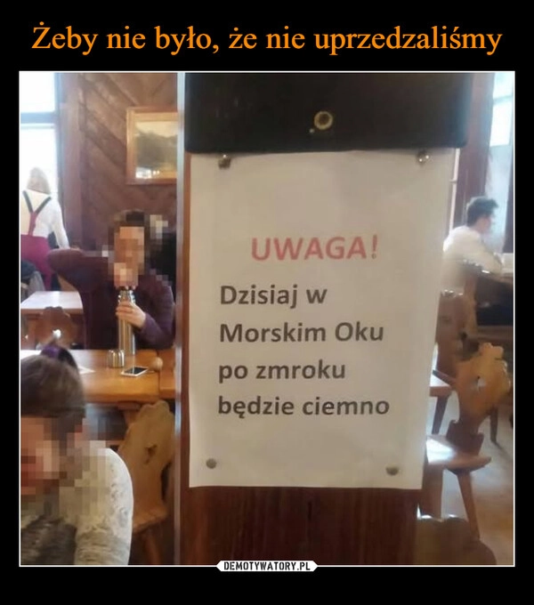 
    Żeby nie było, że nie uprzedzaliśmy