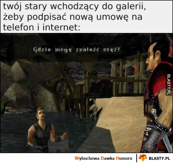 
    Twój stary wchodzący do galerii żeby podpisać nową umowę na telefon i internet Gothic