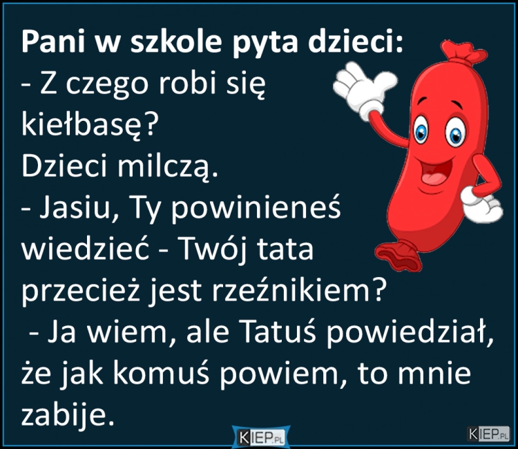 
    Dzieci, z czego robi się kiełbasę?